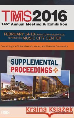 Tms 2016 145th Annual Meeting & Exhibition, Annual Meeting Supplemental Proceedings The Minerals Metals &. Materials Society 9783319486246 Springer - książka