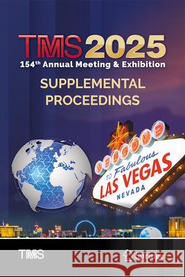 Tms 2025 154th Annual Meeting & Exhibition Supplemental Proceedings The Minerals Metals & Materials Society 9783031807473 Springer - książka