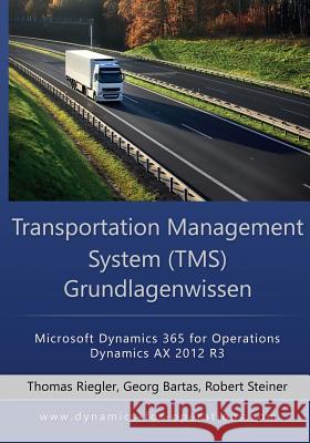 TMS Transportation Management System Grundlagenwissen: Microsoft Dynamics 365 for Operations / Microsoft Dynamics AX 2012 R3 Bartas, Georg 9781545402184 Createspace Independent Publishing Platform - książka