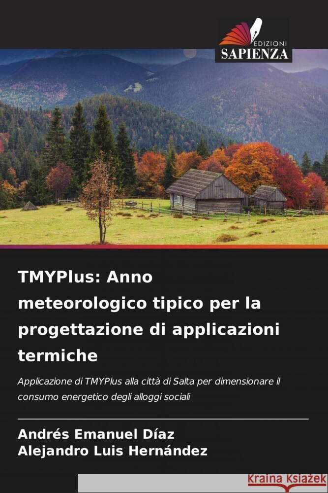 TMYPlus: Anno meteorologico tipico per la progettazione di applicazioni termiche Díaz, Andrés Emanuel, Hernández, Alejandro Luis 9786205593585 Edizioni Sapienza - książka