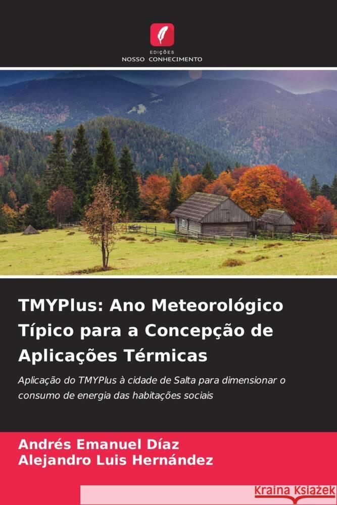 TMYPlus: Ano Meteorológico Típico para a Concepção de Aplicações Térmicas Díaz, Andrés Emanuel, Hernández, Alejandro Luis 9786205593592 Edições Nosso Conhecimento - książka