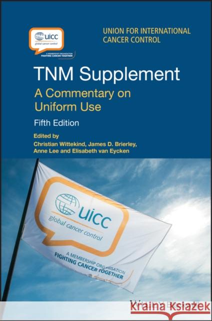 Tnm Supplement: A Commentary on Uniform Use Wittekind, Christian 9781119263937 Wiley-Blackwell - książka