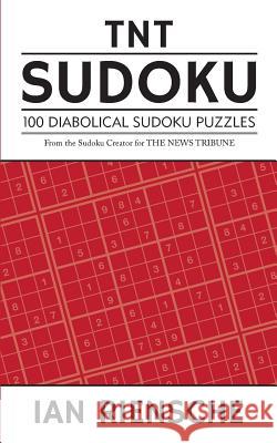 TNT Sudoku: 100 Diabolical Sudoku Puzzles Ian Riensche 9781494346317 Createspace - książka