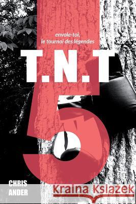 T.N.T V: Envole-Toi, Le Tournoi Des Legendes Chris Ander 9781511861663 Createspace - książka