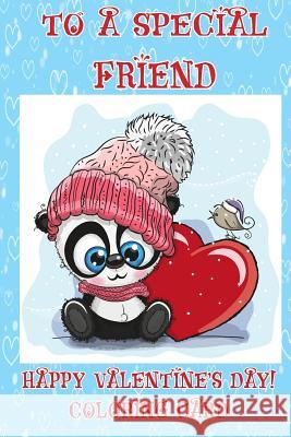 To A Special Friend: Happy Valentine's Day! Coloring Card Florabella Publishing 9781983626159 Createspace Independent Publishing Platform - książka