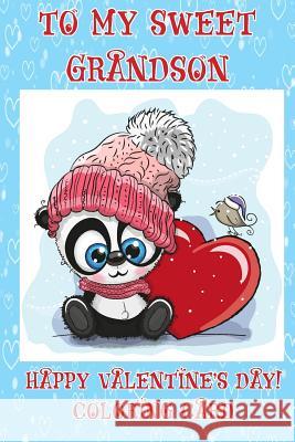 To A Sweet Grandson: Happy Valentine's Day! Coloring Card Florabella Publishing 9781983623691 Createspace Independent Publishing Platform - książka