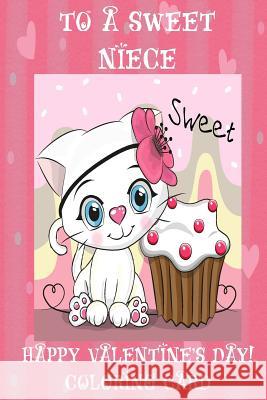 To A Sweet Niece: Happy Valentine's Day! Coloring Card Florabella Publishing 9781983595158 Createspace Independent Publishing Platform - książka