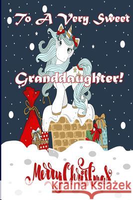 To A Very Sweet Granddaughter! Merry Christmas (Coloring Card): Holiday Messages, Christmas Animals, Coloring for Young Children Publishing, Florabella 9781979700016 Createspace Independent Publishing Platform - książka