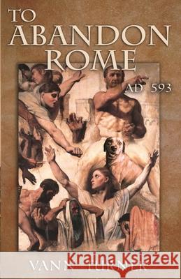 To Abandon Rome: Ad 593 Vann Turner 9780999858325 Feather Books - książka