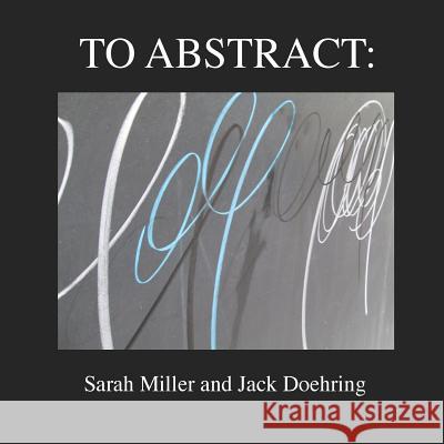 To Abstract Sarah Miller Jack Doehring 9780615911670 East/West Publishing - książka