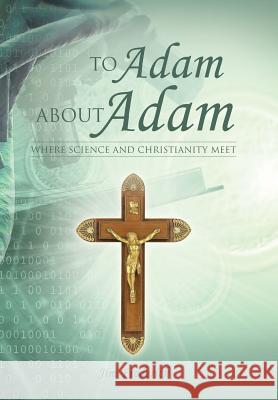 To Adam about Adam: Where Science and Christianity Meet Frederick, Jim 9781490808024 WestBow Press - książka