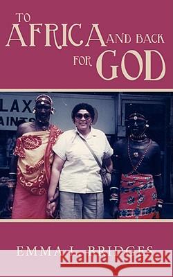 To Africa and Back for God Emma L. Bridges 9781434368942 Authorhouse - książka