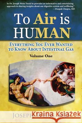 To Air is Human: Everything You Ever Wanted to Know About Intestinal Gas, Volume One Weiss, Joseph 9781943760145 Smartask Books - książka