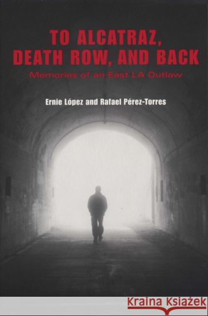 To Alcatraz, Death Row, and Back: Memories of an East La Outlaw López, Ernie 9780292706835 University of Texas Press - książka