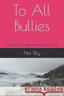 To All Bullies: A Book of Empowerment and Hope Nia Tilly 9781983350924 Independently Published - książka