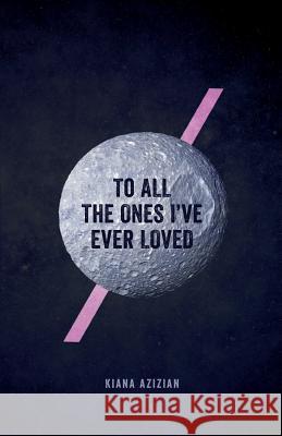 To All the Ones I've Ever Loved Kiana Azizian 9781945796296 Thought Catalog Books - książka