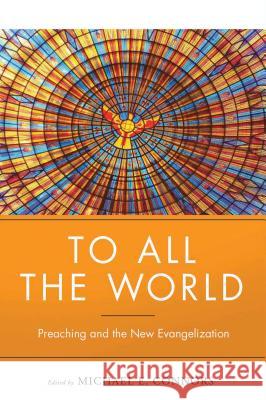 To All the World: Preaching and the New Evangelization Michael Connors 9780814647080 Liturgical Press - książka