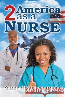 To America as a Nurse Susan Kamau 9781499053159 Xlibris Corporation - książka