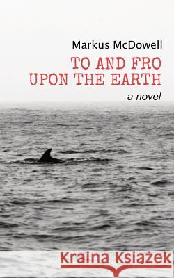 To and Fro Upon the Earth Markus McDowell 9781946849014 Riversong Books - książka