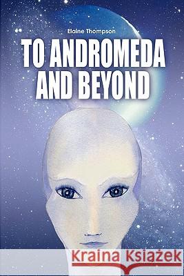 To Andromeda and Beyond Elaine Thompson 9781439218341 Booksurge Publishing - książka