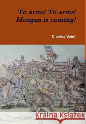 To arms! To arms! Morgan is coming! Charles Saint 9781304556837 Lulu.com - książka