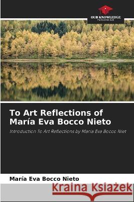 To Art Reflections of Maria Eva Bocco Nieto Maria Eva Bocco Nieto   9786205958971 Our Knowledge Publishing - książka