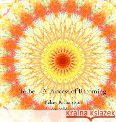 To Be - A Process of Becoming - second edition Kelsey Richardson 9781088045565 Forest Light Creations - Deep Forest Designs - książka