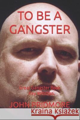 To Be a Gangster John Pridmore 9798372088276 Independently Published - książka