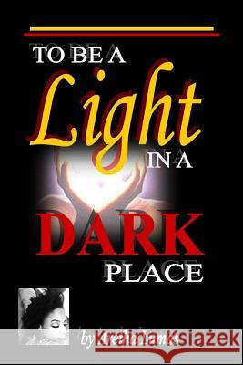 To be a Light in a Dark Place Lumas, Aretha R. 9781507605981 Createspace - książka