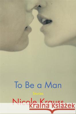 To Be a Man: Stories Nicole Krauss 9780062431028 Harper - książka