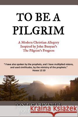 To Be a Pilgrim: A Modern Christian Allegory Inspired by John Bunyan's The Pilgrim's Progress Bunyan, John 9781530768264 Createspace Independent Publishing Platform - książka
