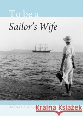 To Be a Sailor's Wife Hanna Hagmark-Cooper 9781443836425 Cambridge Scholars Publishing - książka