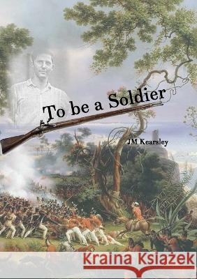 To be a Soldier Jm Kearsley 9781914245978 TSL Publications - książka