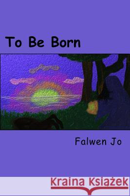 To Be Born Falwen Jo 9781517371555 Createspace - książka