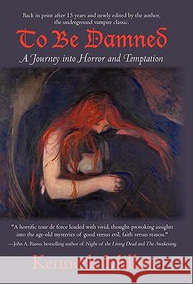 To Be Damned: A Journey Into Horror and Temptation Miller, Kenneth 9781450242738 iUniverse.com - książka