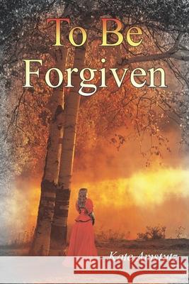 To be Forgiven Kate Amstutz 9781414077956 AuthorHouse - książka