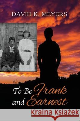 To Be Frank and Earnest David K. Meyers 9781636614021 Dorrance Publishing Co. - książka