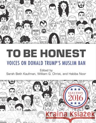 To Be Honest: Voices on Donald Trump's Muslim Ban Kaufman, Sarah Beth 9781595349514 Trinity University Press - książka