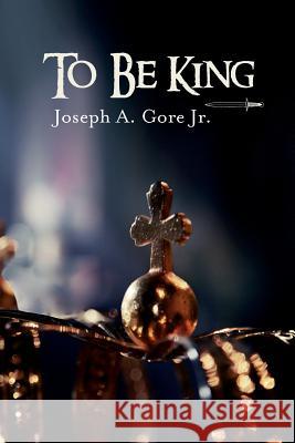 To Be King Joseph a. Gor 9781500876104 Createspace - książka