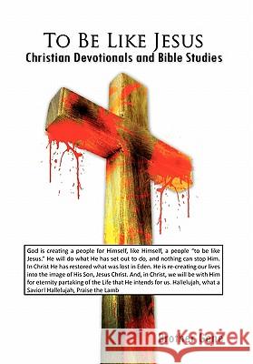 To Be Like Jesus: Christian Devotionals and Bible Studies Brother Gene 9781453598962 Xlibris Corporation - książka