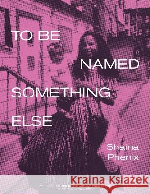 To Be Named Something Else Shaina Phenix 9781682262283 University of Arkansas Press - książka