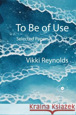 To Be of Use. Selected Papers Leah Salter Vikki Reynolds 9781739773366 Everything Is Connected Press - książka