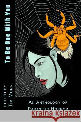 To Be One With You: An Anthology of Parasitic Horror Barbee, David W. 9781724516787 Createspace Independent Publishing Platform - książka