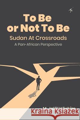 To Be or Not To Be: Sudan at Crossroads: A Pan-African Perspective Hāshim, M. Jalāl 9789987083763 Mkuki na Nyota Publishers - książka