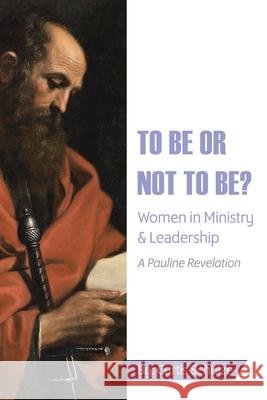 To Be or Not to Be?: Women in Ministry and Leadership Curtis Schulze 9781098058814 Christian Faith Publishing, Inc - książka