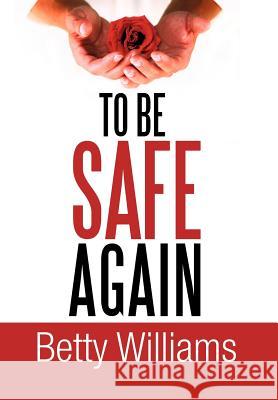 To Be Safe Again Betty Williams 9781465386458 Xlibris Corporation - książka