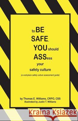 to BE SAFE, YOU should ASSess your safety culture: A Workplace Safety Culture Assessment Guide Williams, Justin T. 9781477494691 Createspace - książka