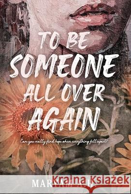 To Be Someone All Over Again Maryam A. Hussain 9781068254222 Maryam a Hussain - książka