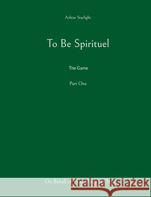 To Be Spirituel: The Game Ashtar Starlight 9788776914196 Bod - Books on Demand - książka