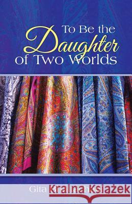 To Be the Daughter of Two Worlds Gita Bhattacharji 9781491737569 iUniverse - książka